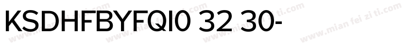 KSDHFBYFQI0 32 30字体转换